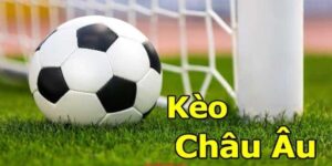 Mẹo chơi kèo Châu Âu chuẩn nhất